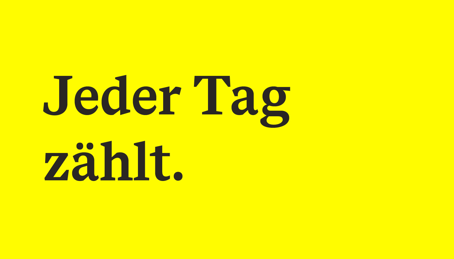 Schwarzer Schriftzug "Jeder Tag zählt." auf gelbem Grund.